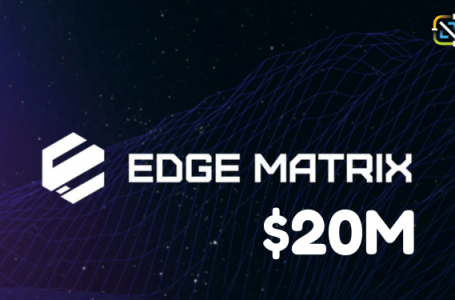 Edge Matrix Chain Raises $20 Million to Launch AI-Focused Layer 1 Network and Public Testnet